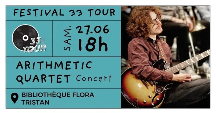 Affiche du Festival 33 Tour présentant un concert d'Arithmetic Quartet le 27 juin à 18h à la Bibliothèque Flora Tristan de Bordeaux, avec photo d'un musicien jouant de la guitare