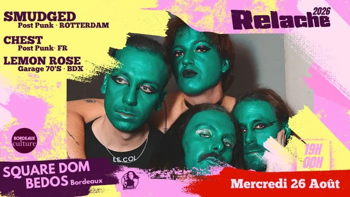 Affiche de l'événement Relâche #17 à Bordeaux présentant quatre artistes au maquillage vert turquoise sur fond jaune et rose fluo. Annonce des performances de Smudged, Chest, Lemon Rose et Square Dom Bedos le mercredi 26 août.