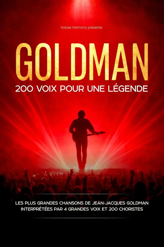 Affiche du spectacle Goldman - 200 voix pour une légende présenté par Voices Harmony. Image montrant un artiste sur scène face à une foule sous un intense éclairage rouge, avec le texte indiquant les plus grandes chansons de Jean-Jacques Goldman interprét